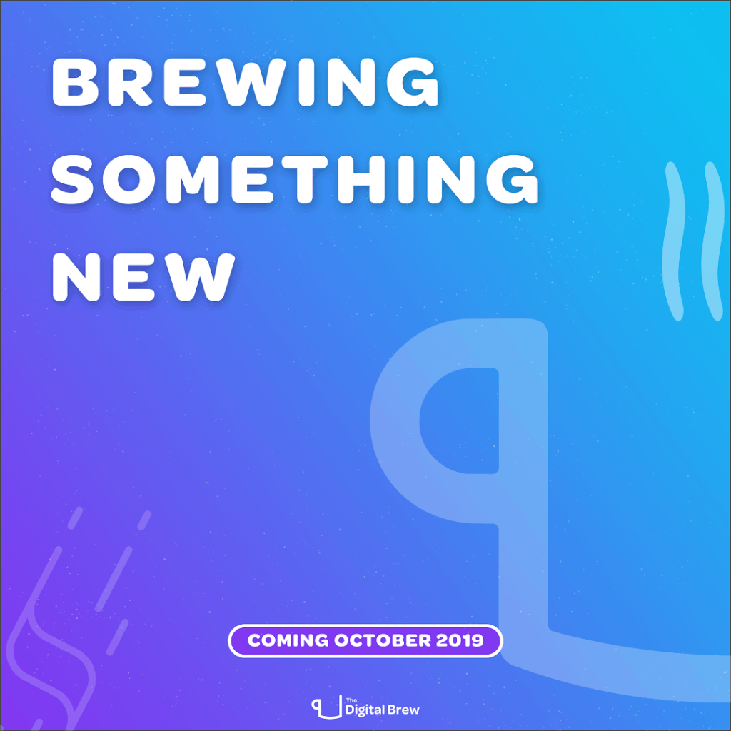 Graphic "Brewing something new" Coming October 2019 - The Digital Brew